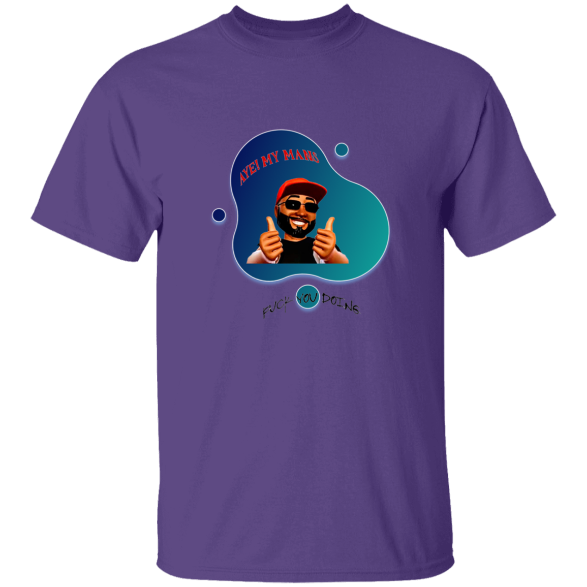 AYE! MY MANS T-Shirt