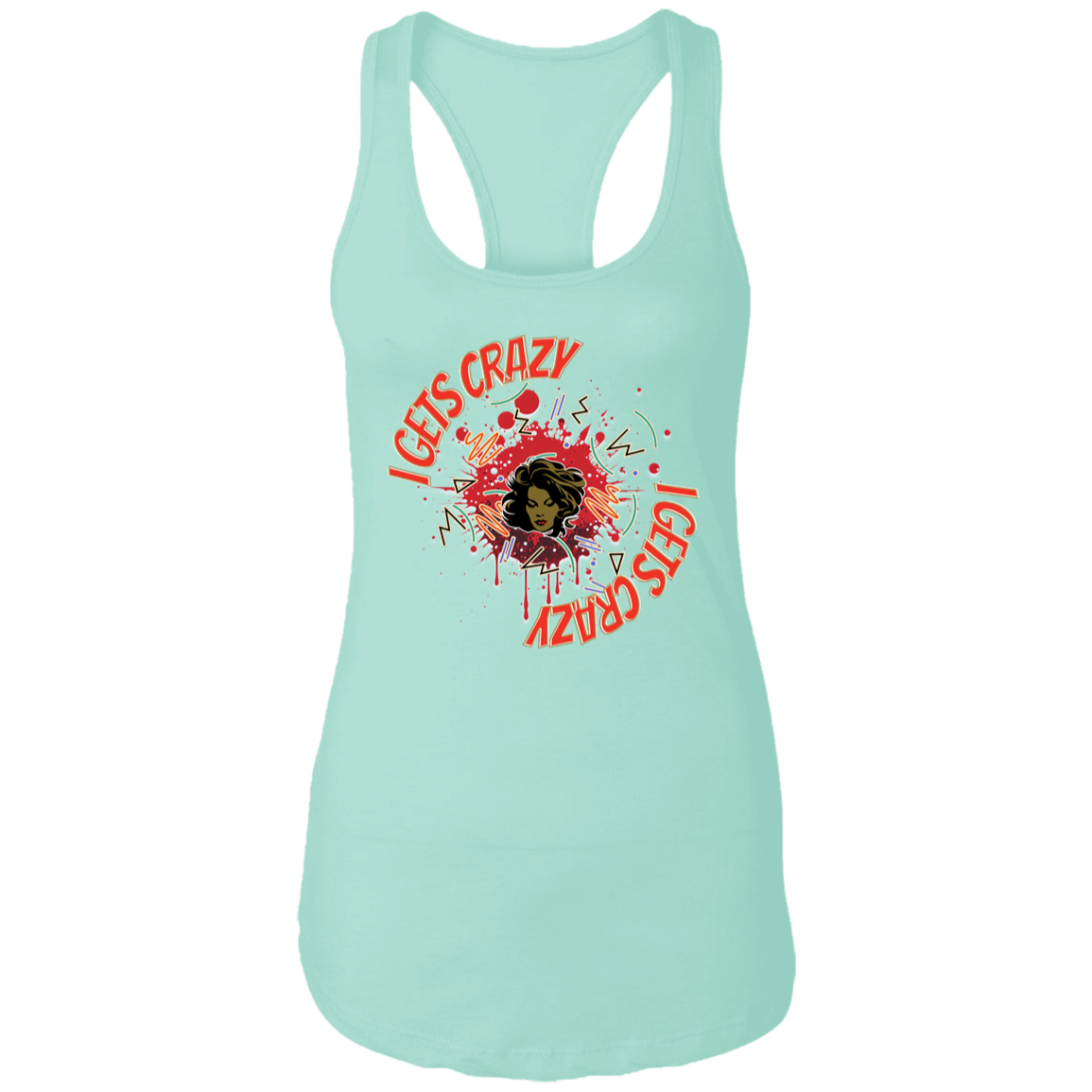 I Gets Crazy Ladies Ideal Racerback Tank