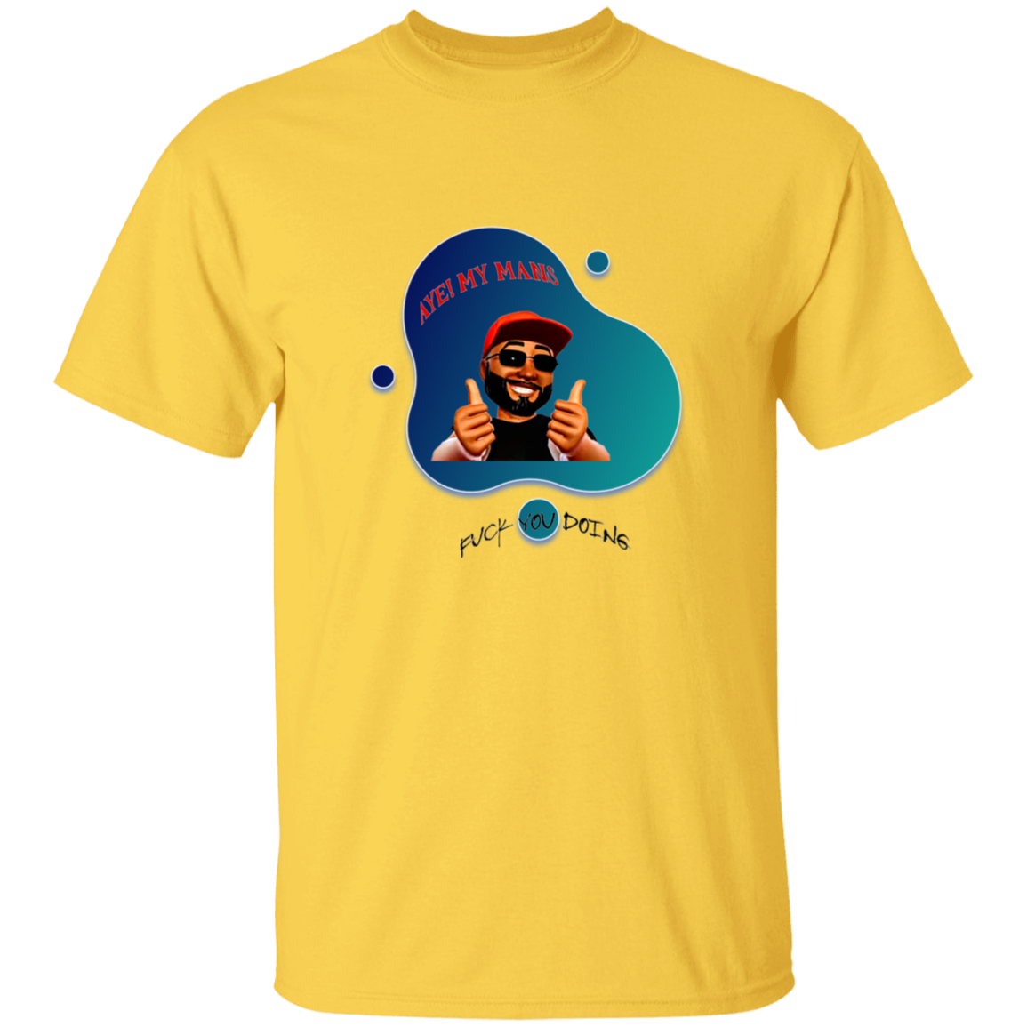 AYE! MY MANS T-Shirt