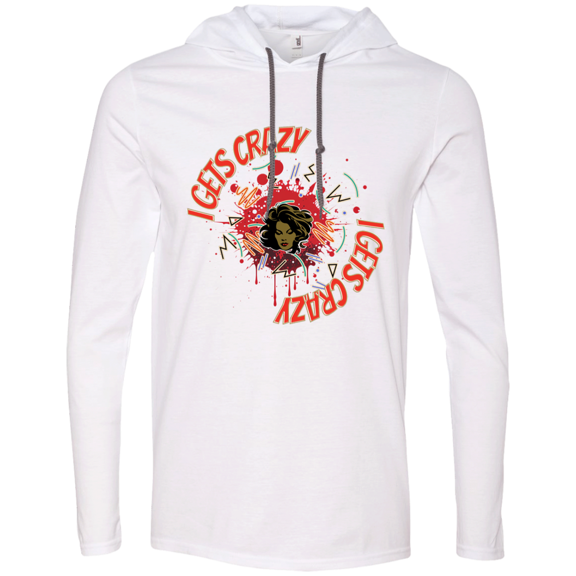 I Gets Crazy Gildan LS T-Shirt Hoodie