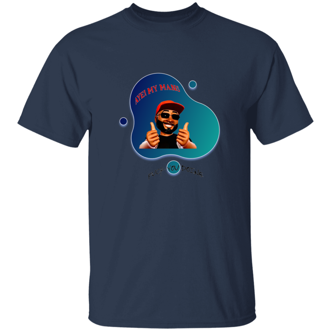 AYE! MY MANS T-Shirt