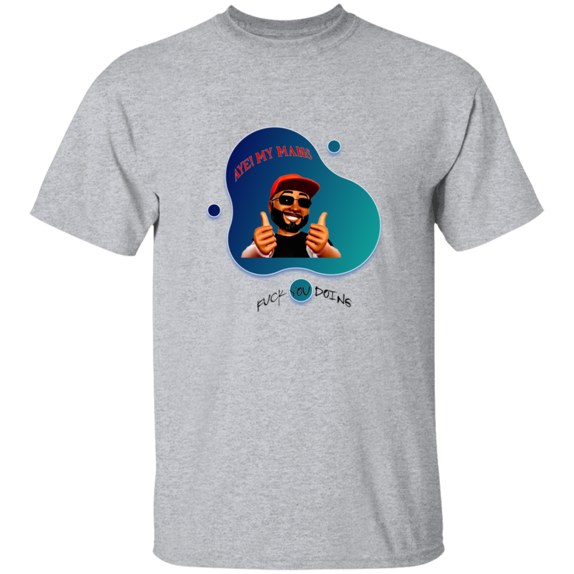 AYE! MY MANS T-Shirt